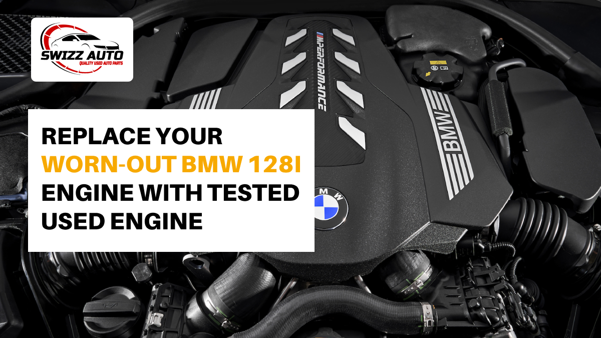 Replace your worn-out BMW128i engine with a tested used engine